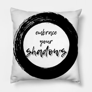 Embrace Your Shadows - Black Text Pillow