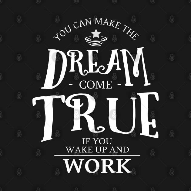 You can make the dream come true if you wake up and work | Chase your dreams by FlyingWhale369