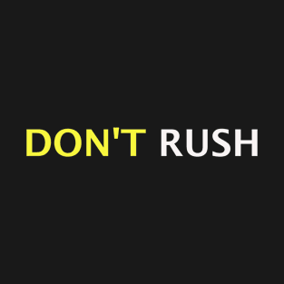 Dont Rush T-Shirt