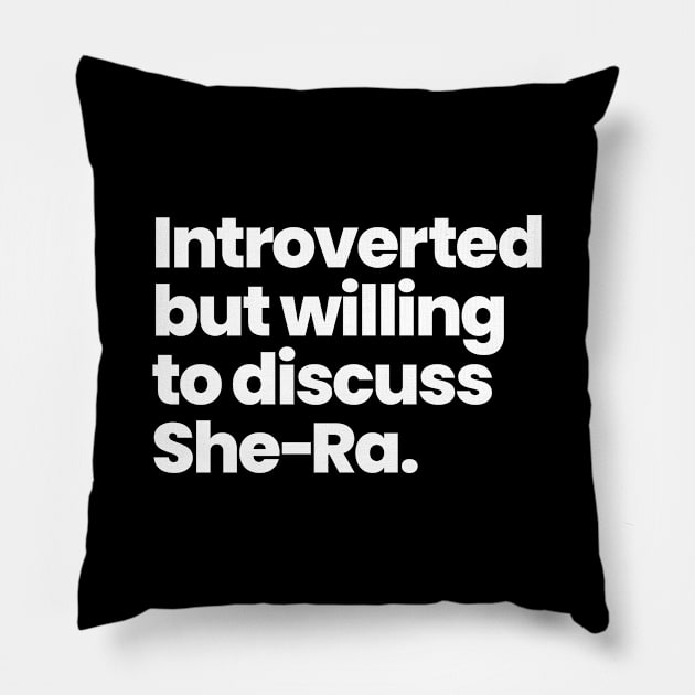 Introverted but willing to discuss She-Ra - Princesses of Power Pillow by viking_elf