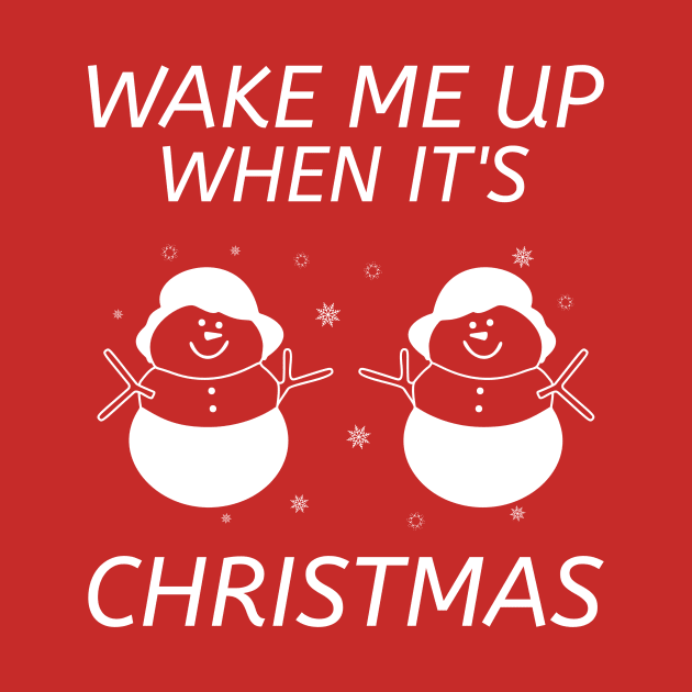 Wake Me Up When It's Christmas by Ce's Tees