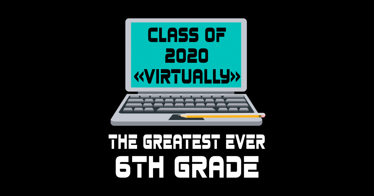 Class Of 2020 Virtually The Greatest Ever 6th Grade - 6th Grade Student ...