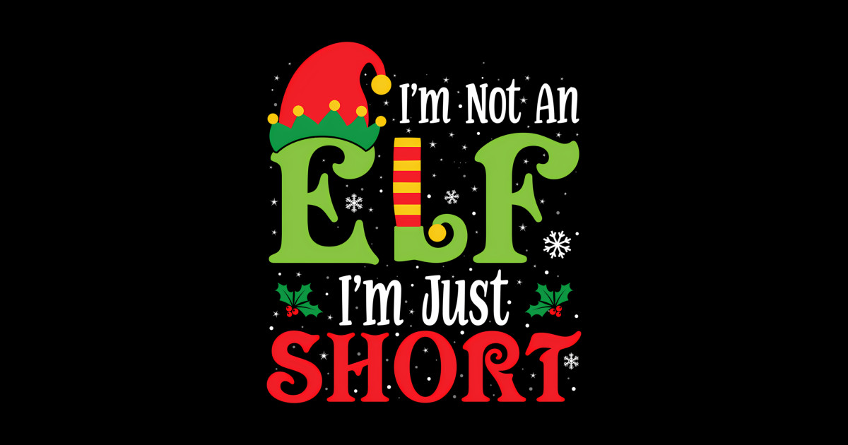 I'M Not An Elf I'M Just Short - Im Not An Elf - Sticker | TeePublic