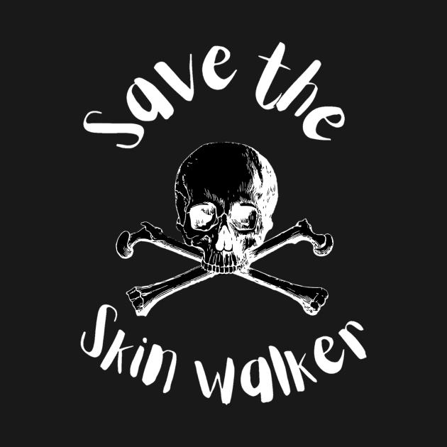 SAVE THE SKIN WALKER - Funny by LukjanovArt