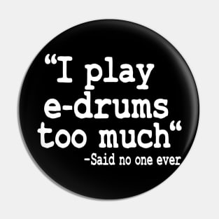 I Play E-Drums Too Much Quote Electronic Drums Gift Funny Pin