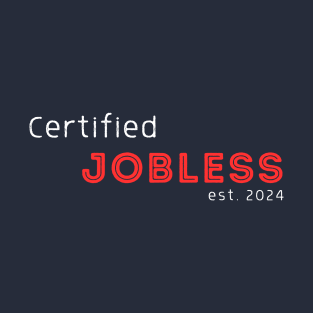 Certified Jobless est 2024 T-Shirt