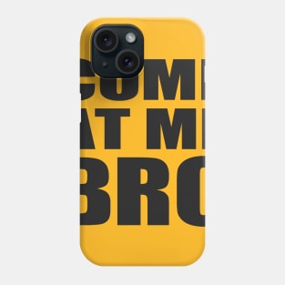 Come At Me Bro Phone Case