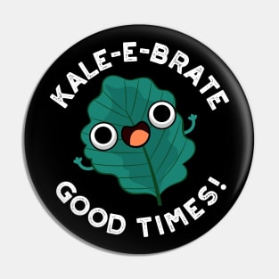 Kale-e-brate Good Times Cute Veggie Kale Pun Pin