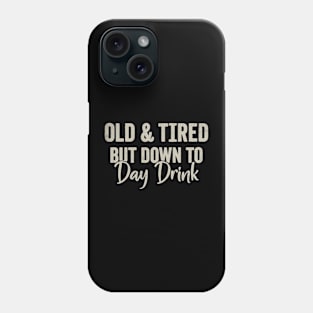 Old and Tired But down to Day Drink Men women Phone Case