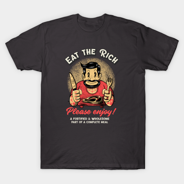 Eat the Rich Please Enjoy! - Foodie - T-Shirt