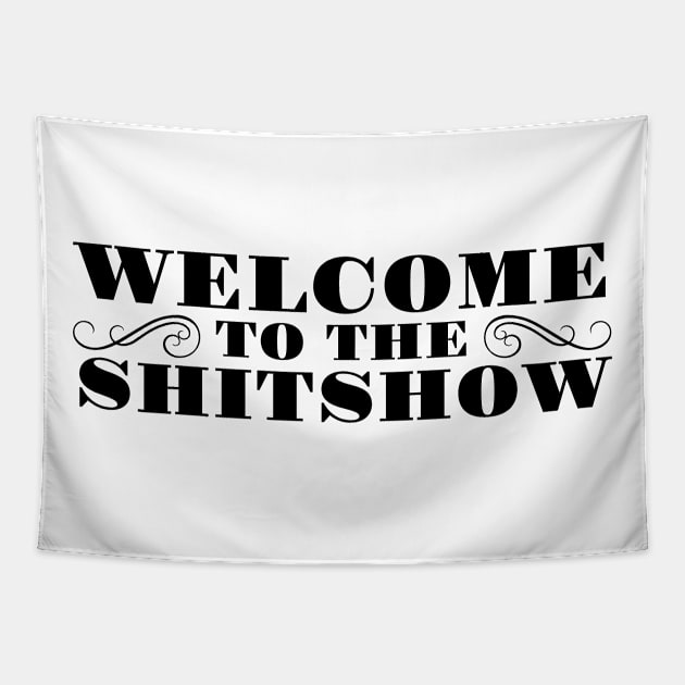 WELCOME TO THE SHITSHOW Tapestry by MadEDesigns