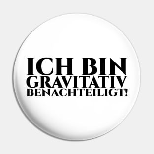 ICH BIN GRAVITATIV BENACHTEILIGT - schwarze Schrift Pin