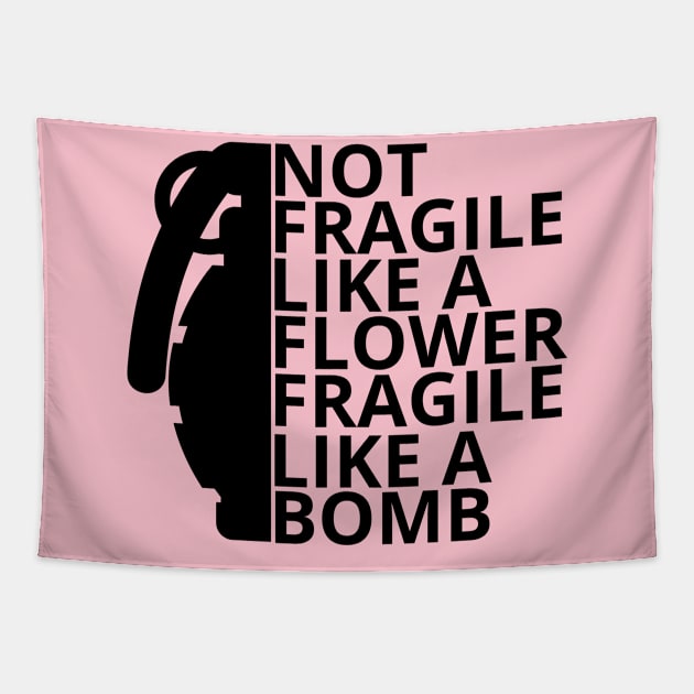 Not fragile like a flower fragile like a bomb Tapestry by Maroon55