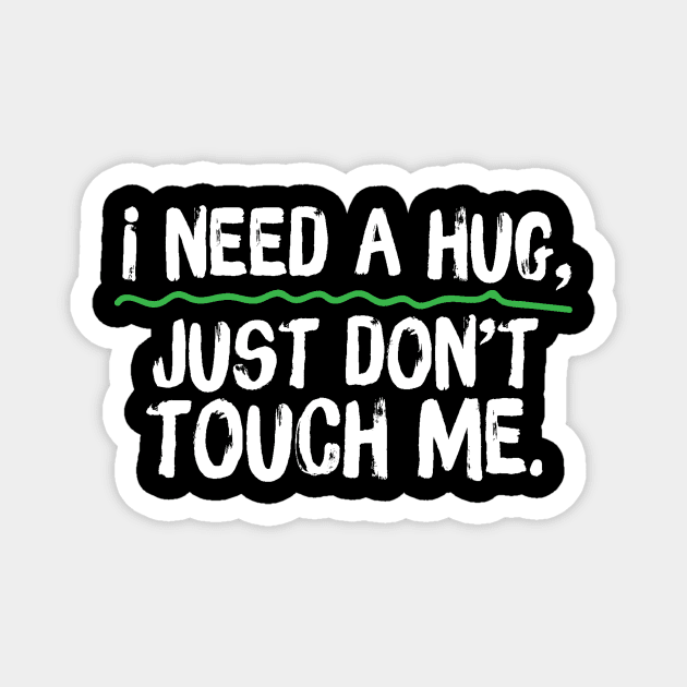 I Need A Hug Just Don't Touch Me Magnet by The WYLD Tribe