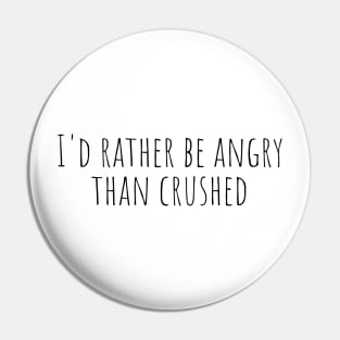 I’d rather be angry than crushed - Reneé Rapp - Too Well- Everything to Everyone Pin