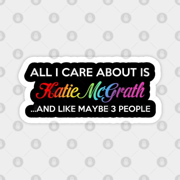 I Only Care About Katie McGrath Magnet by brendalee