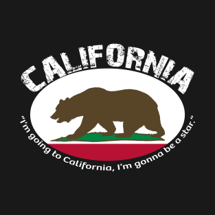 Bear Flag, Flag of California, Grizzly bear, “I’m going to California, I’m gonna be a star.” T-Shirt