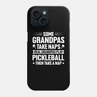 Real Grandpas Play Pickleball Then Take A Nap Shirt, Some Grandpas Take A Nap T-Shirt, Funny Pickleball Shirt, Gift For Pickleball Grandpa Phone Case