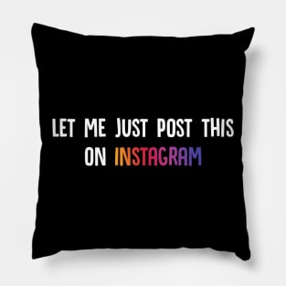 Let Me Just Post This On Instagram Pillow