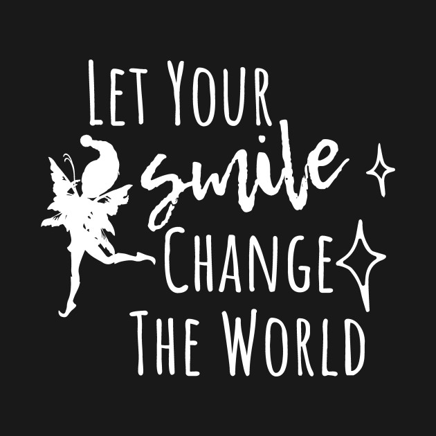 Let Your Smile Change The World by Little Designer