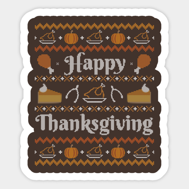 Happy Thanksgiving, Ugly Thanksgiving Sweater - Thanksgiving - Sticker