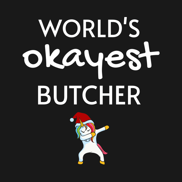 World's Okayest Butcher Funny Tees, Unicorn Dabbing Funny Christmas Gifts Ideas for a Butcher by WPKs Design & Co