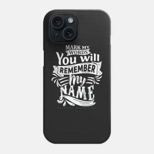 Mark My Words You Will Remember My Name Phone Case