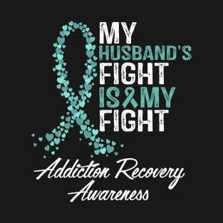 My Husband's Fight Is My Fight Addiction Recovery Awareness T-Shirt