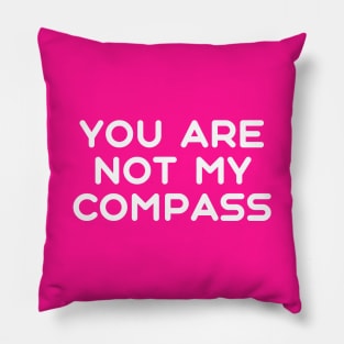 You are Not My Compass | Life | Choices | Quotes | Hot Pink Pillow