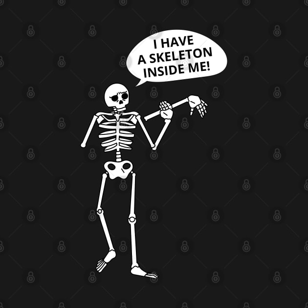 I Have A Skeleton Inside Me Scary Human Skeleton Funny Halloween by Illustradise