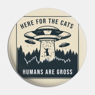 Here for the Cats, Humans are Gross Pin