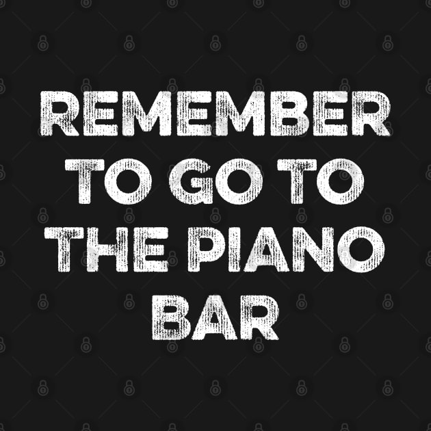 Remember to Go To The Piano Bar by MapYourWorld