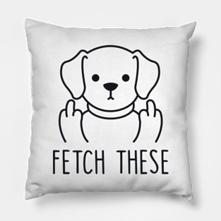 Fetch These Pillow