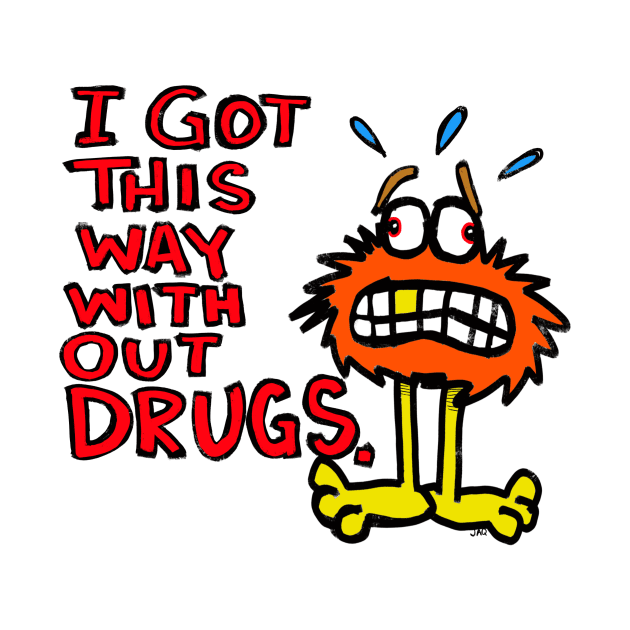 i got this way with out drugs by wolfmanjaq