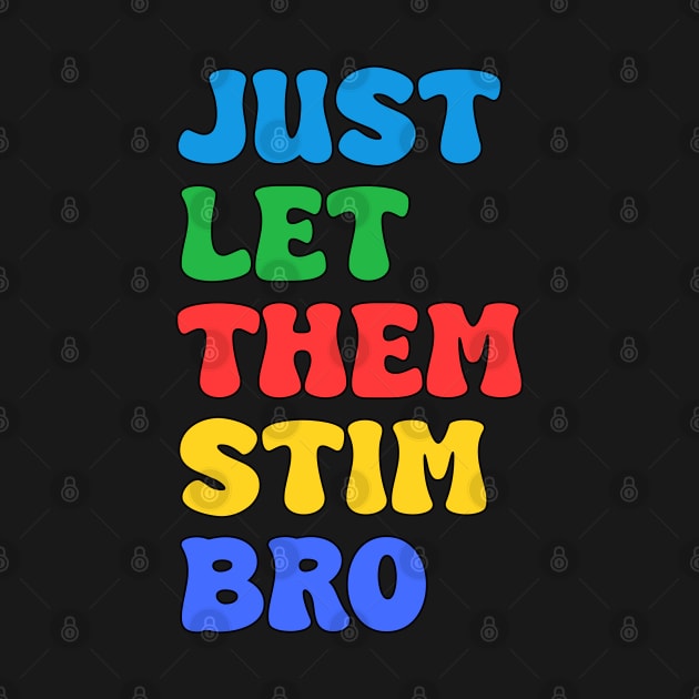 Let Them Stim Bro Funny Autism Awareness Day Month Meme, Autistic Boys Girls Kids by weirdboy