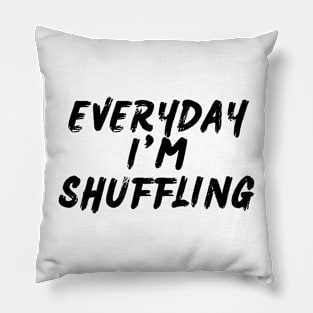 Everyday I'm Shuffling Pillow