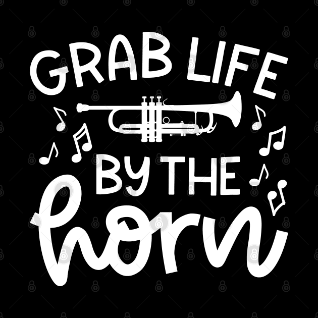 Grab Life By The Horn Trumpet Marching Band Cute Funny by GlimmerDesigns