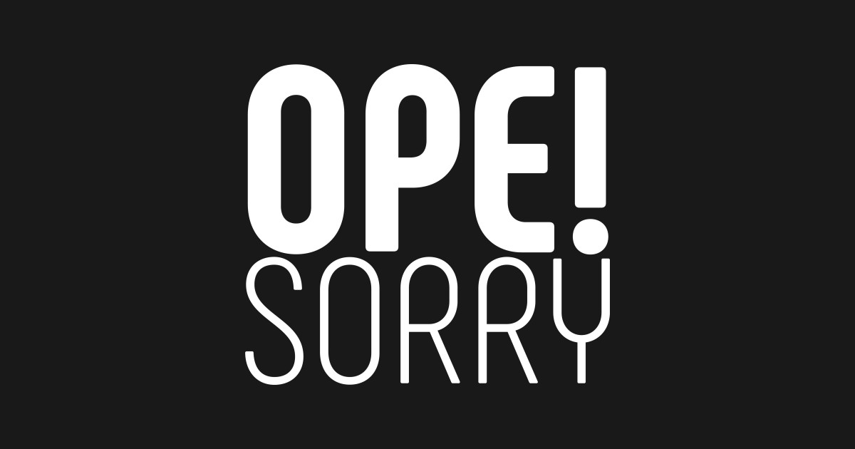 Ope sorry - Ope - Hoodie | TeePublic