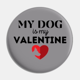 My Dog is My Valentine Funny Pin