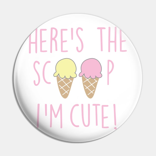 HERE'S THE SCOOP I'M CUTE Pin by ART_BY_RYAN