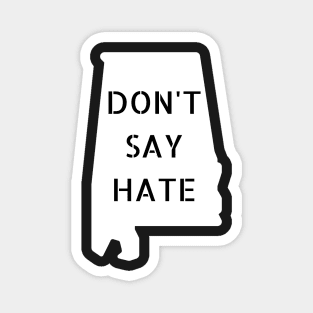 Don't Say Hate - Oppose Don't Say Gay - White Alabama Silhouette - LGBTQIA2S+ Magnet