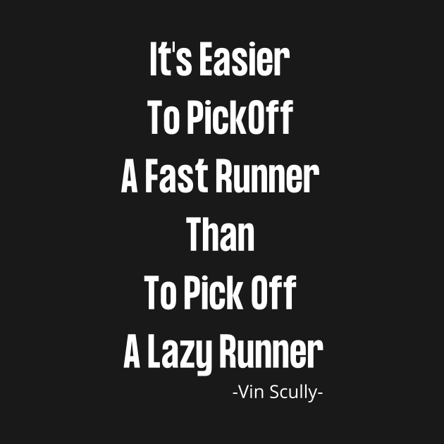 Vin Scully It's Easier To PickOff  A Fast Runner Than To Pick Off  A Lazy Runner by Pastel Potato Shop