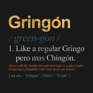 Gringon Like A Regular Gringo Pero mas Chingon T-Shirt