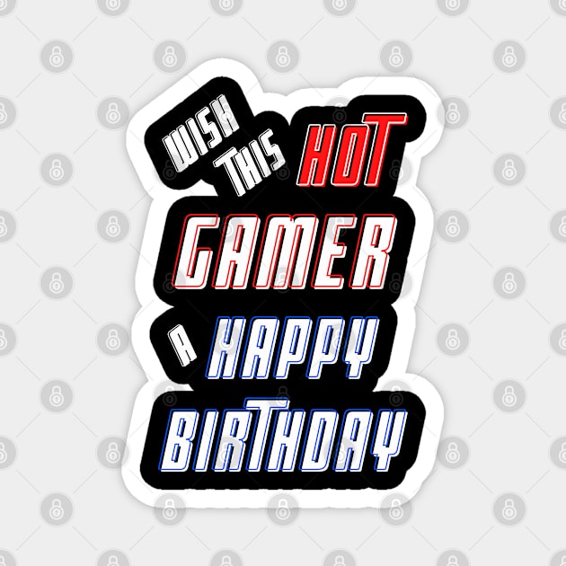 Wish this hot gamer a happy birthday Magnet by Blue Butterfly Designs 