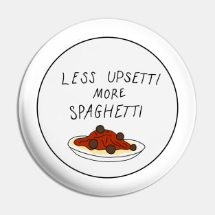 less upsetti more spaghetti Pin