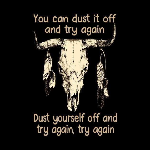 You Can Dust It Off And Try Again Dust Yourself Off And Try Again, Try Again Love Music Bull-Skull by GodeleineBesnard