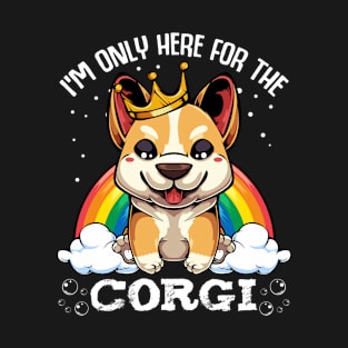 Welsh Corgi - I'm Only Here For The Corgi - Cute Kawaii Dog Rainbow T-Shirt