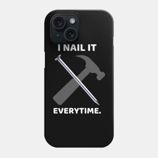 I nail it every time Funny Carpenter Phone Case