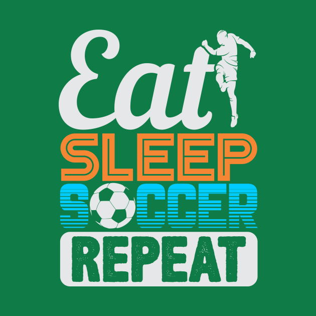 Eat Sleep Soccer Repeat by phughes1980