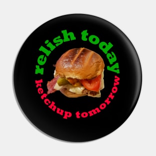 Food Pun Relish Today Ketchup Tomorrow Chicken Burger Pin